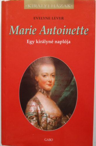 Evelyne Lever - Marie Antoinette - Egy kir�lyn� napl�ja