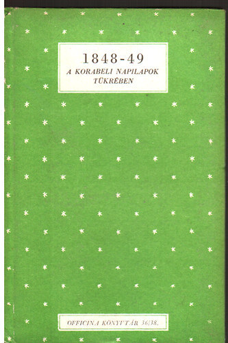 Bay Ferenc (szerk.) - 1848-49 a korabeli napilapok tkrben (Officina knyvtr 36/38)