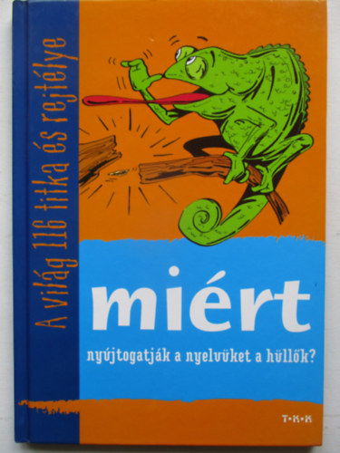 Tth Csaba (Szerkeszt) - Mirt nyjtogatjk a nyelvket a hllk? -  A vilg 116 titka s rejt