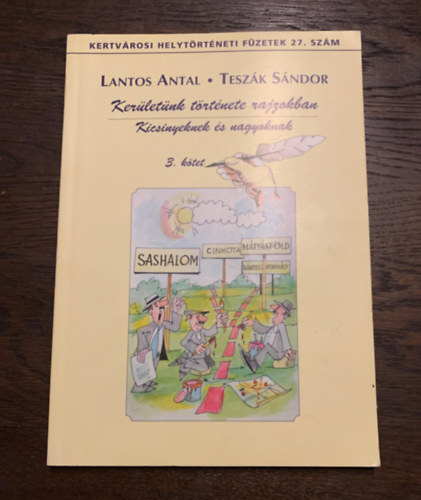 Lantos Antal - Tesz�k S�ndor - Ker�let�nk t�rt�nete rajzokban - Kicsinyeknek �s nagyoknak III. k�tet