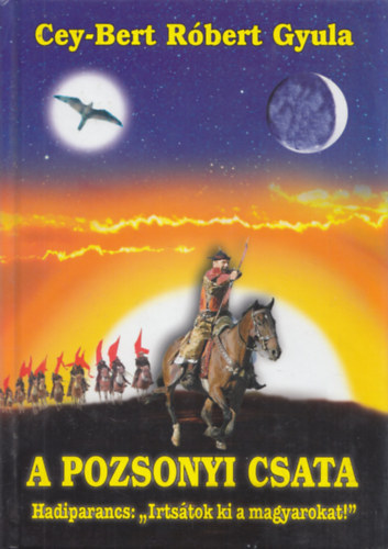 Cey-Bert R�bert Gyula - A pozsonyi csata- Hadiparancs: " Irts�tok ki a magyarokat " - dedik�lt