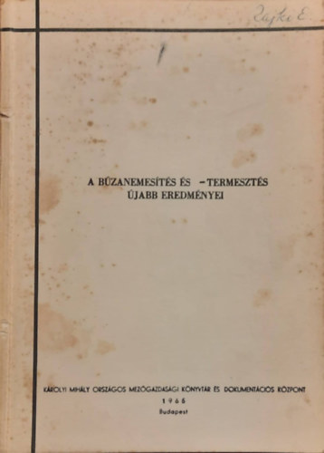 Dr. Beke Ferenc, Dr. Kiss Árpád, Dr. Koltay Árpád, Dr. Lelley János, Dr. Rajki Sándor, Dr. Gecse Gyula (szerk) - A búzanemesítés és -termesztés újabb eredményei.