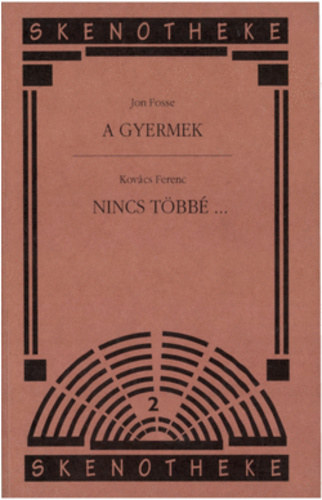 Kov�cs Ferenc; Jon Fosse - A gyermek + Nincs t�bb�...
