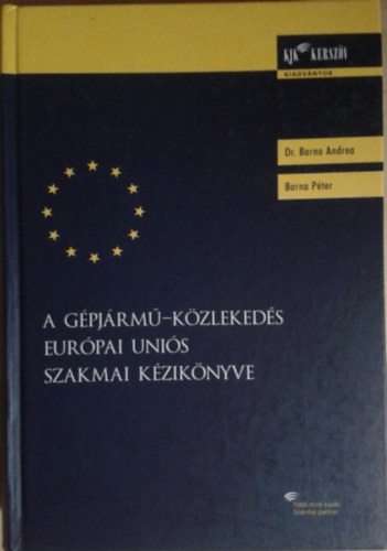 Barna Andrea; Barna Péter - A gépjármű-közlekedés Európai Uniós szakmai kézikönyve