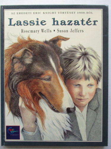 Wells, Rosemary-Jeffers, Susan - Lassie hazat�r AZ EREDETI ERIC KNIGHT T�RT�NET 1938-B�L
