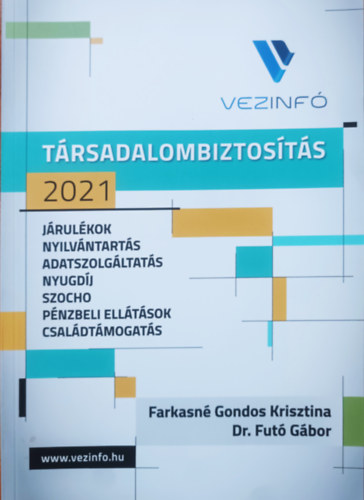 Farkasn Gondos Krisztina, Dr Fut Gbor - Trsadalombiztosts 2021: Jrulkok, nyilvntarts, adatszolgltats, nyugdj, szocho, pnzbeli elltsok, csaldtmogats