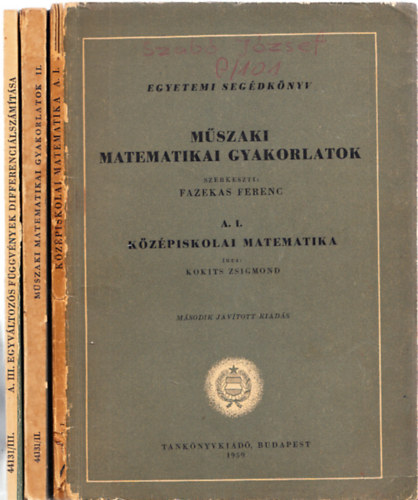 Kokits Zsigmond, Frey Tam�s, Dr. Bajcsay P�l - M�szaki matematikai gyakorlatok A.I-III. - K�z�piskolai matematika ; Egyv�ltoz�s elemi f�ggv�nyek ; Egyv�ltoz�s f�ggv�nyek differenci�lsz�m�t�sa
