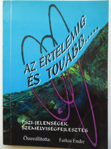 Farkas Endre (�ssze�ll�totta) - Az �rtelemig �s tov�bb...(Pszi-jelens�gek �s szem�lyis�gform�l�s)