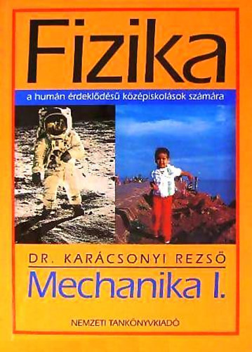 Dr. Karcsonyi Rezs - Fizika - Mechanika I. a humn rdeklds kzpiskolsok szmra