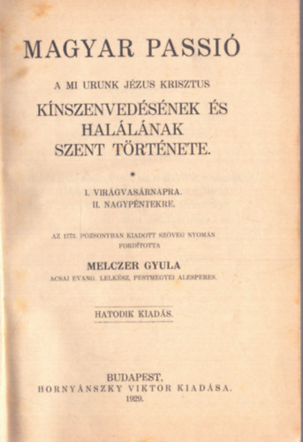 Melczer Gyula - Magyar passi - A mi urunk Jzus Krisztus knszenvedsnek s hallnak szent trtnete (1929)