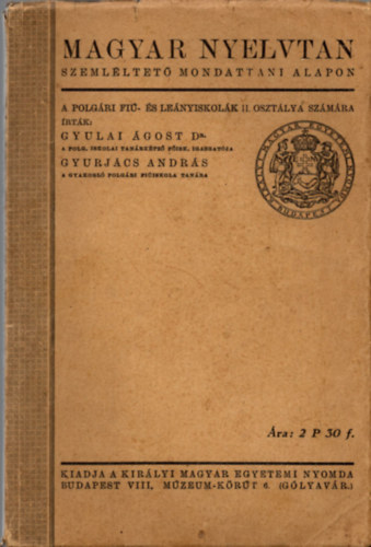 Gyulai gost-Gyurjcs Andrs - Magyar nyelvtan szemlltet mondattani alapon (A polgri fi- s lenyiskolk II. osztlya szmra)