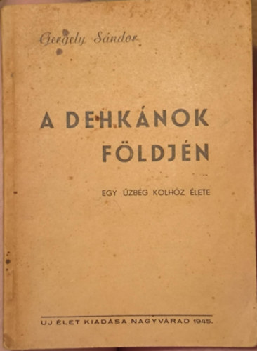 Gergely Sándor - A dehkánok földjén - Egy üzbég kolhóz élete
