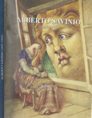 Pia Vivarelli - Alberto Savinio (1891-1952)- killtsi katalgus (Szpmvszeti Mzeum, 2000. janur 28 - mrcius 05.)