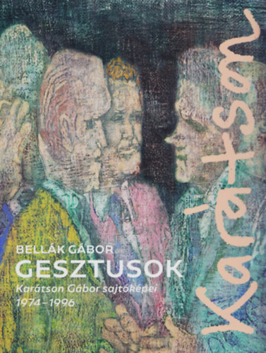 Bellk Gbor - Gesztusok - Kartson Gbor sajtkpei 1974-1996
