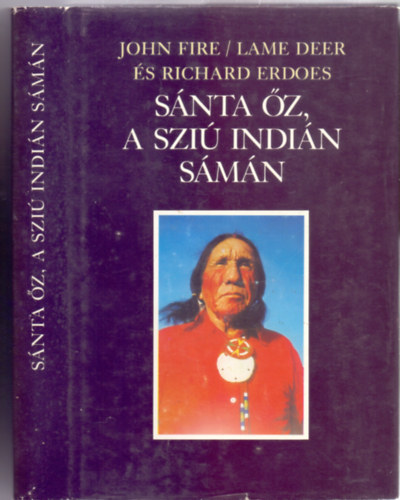 John Fire (Lame Deer) . Richard Erdoes - Snta z, a szi indin smn