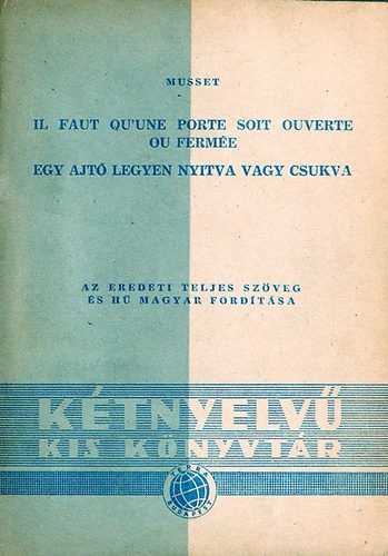 Alfred de Musset - Il faut qu'une porte soit ouverte ou ferm�e / Egy ajt� legyen nyitva vagy csukva