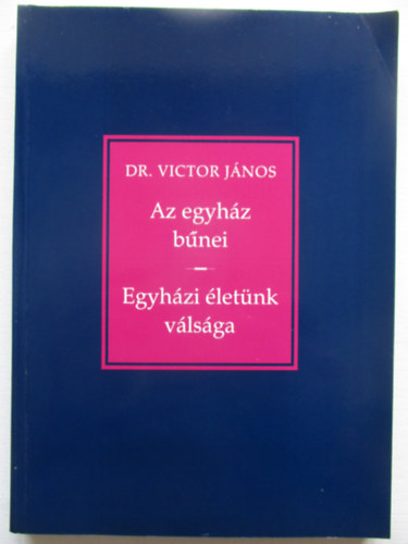 Victor J�nos - Az egyh�z b�nei - Egyh�zi �let�nk v�ls�ga