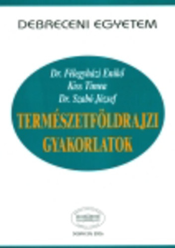 dr. Szab Jzsef, Dr. Flegyhzi Enik, Kiss Tmea - Termszetfldrajzi gyakorlatok