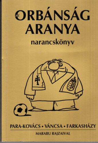 Para-Kov�cs Imre, V�ncsa Istv�n, Farkash�zy Tivadar - Az Orb�ns�g aranya