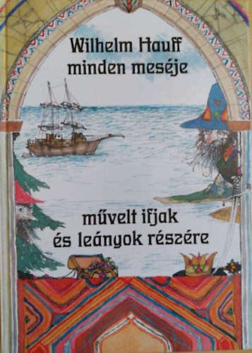 Wilhelm Hauff - Wilhelm Hauff minden mes�je m�velt ifjak �s le�nyok r�sz�re