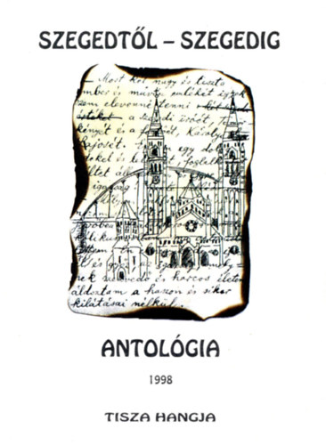 Simai Mih�ly (szerk.) - Szegedt�l - Szegedig Antol�gia 1998