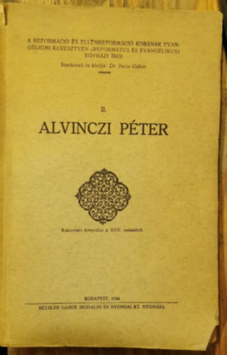 Dr. Incze Gbor (szerk.) - Alvinzci Pter - A reformci s ellenreformci kornak evangliumi keresztyn (reformtus s evanglikus) egyhzi ri II.