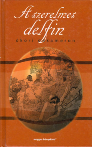 Magyar K�nyvklub - A szerelmes delfin (�kori dekameron)