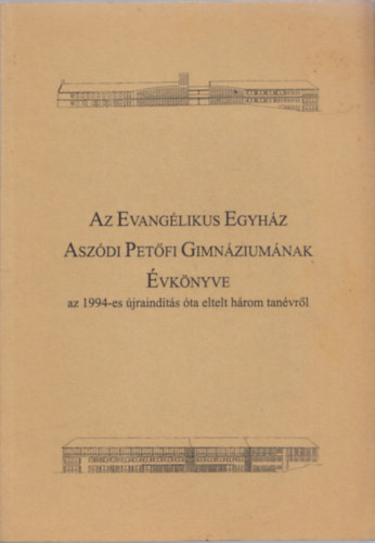 Koncz Istvn (szerk.) - Az Evanglikus Egyhz Aszdi Petfi Gimnziumnak vknyve (az 1994-es jraindts ta eltelt hrom tanvrl)