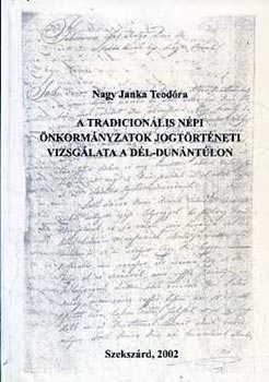 Nagy Janka Teodra - A tradicionlis npi nkormnyzatok jogtrtneti vizsglata a Dl-Dunntlon