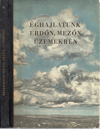 Aujeszky László; Dési Frigyes; Hajósy Ferenc; dr. Hille Alfréd; Dr. Kérdő István; Takács Lajos - Éghajlatunk erdőn, mezőn, üzemekben