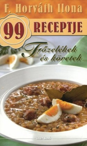 F. Horvth Ilona - F. Horvth Ilona 99 receptje - Fzelkek s kretek