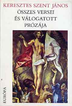 Keresztes Szent J�nos - Keresztes Szent J�nos �sszes versei �s v�logatott pr�z�i