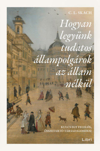 C. L. Skach - Hogyan legy�nk tudatos �llampolg�rok az �llam n�lk�l