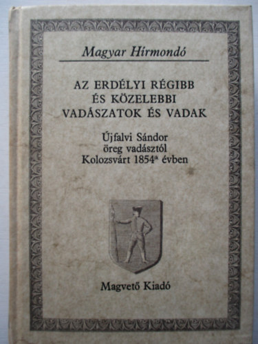 jfalvi Sndor - Az erdlyi rgibb s kzelebbi vadszatok s vadak (magyar hrmond)