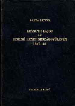 Barta Istvn - Kossuth Lajos az utols rendi orszggylsen 1847-48