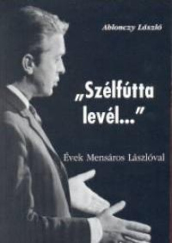 Ablonczy Lszl - "Szlftta levl..." - vek Mensros Lszlval