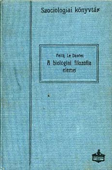 Flix le Dantec - A biolgiai filozfia elemei