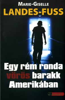 M.-G. Landes-Fuss - Egy r�m ronda v�r�s barakk Amerik�ban