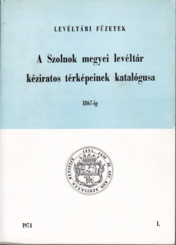 Antal Árpád (szerk.) - A Szolnok Megyei Levéltár kéziratos térképeinek katalógusa 1867-ig (Levéltári füzetek 1.)
