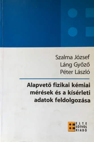 Szalma Jzsef - Lng Gyz - Pter Lszl - Alapvet fizikai kmiai mrsek s a ksrleti adatok feldolgozsa
