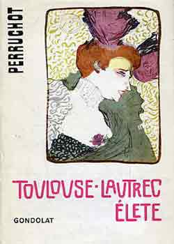 Henri Perruchot - Toulouse-Lautrec élete
