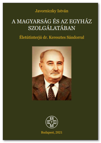 Javorniczky Istvn - A magyarsg s az egyhz szolglatban (lettinterj dr. Keresztes Sndorral)