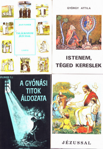 Spillmann S.J., Gyrgy Attila, Jean Vanier - 4 db katolikus ktet: Tallkozom Jzussal, Istenem, tged kereslek, Jzussal, A gynsi titok ldozata