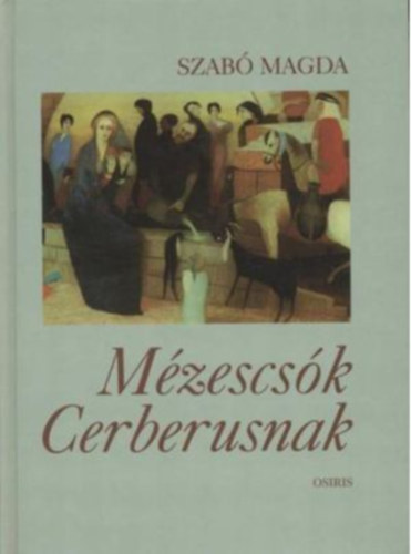 Szab� Magda - M�zescs�k Cerberusnak