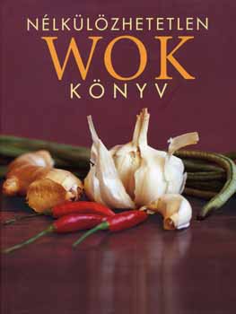 Cseh Szilvia /szerk./ - Nlklzhetetlen wok knyv
