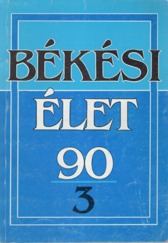 Dr. Krupa András (főszerk.), Dr. Szabó Ferenc, Dr. Ambrus Zoltán - Békési Élet 90/3