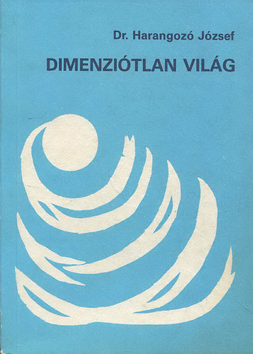 Dr.  Harangoz Jzsef - Dimenzitlan vilg