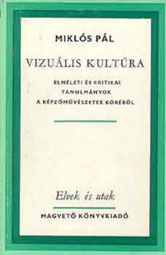 Mikls Pl - Vizulis kultra- Elmleti s kritikai tanulmnyok a kpzmvszetek krbl