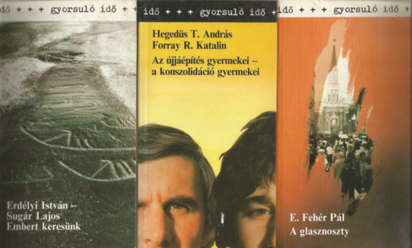 3 db Gyorsul id, Erlyi Istvn-Sugr Lajos: Embert keresnk, Hegeds T. Andrs-Forrai R. Katalin: Az jjpts gyermekei - a konszolidci gyermekei, E. Fehr Pl: A glasznoszty