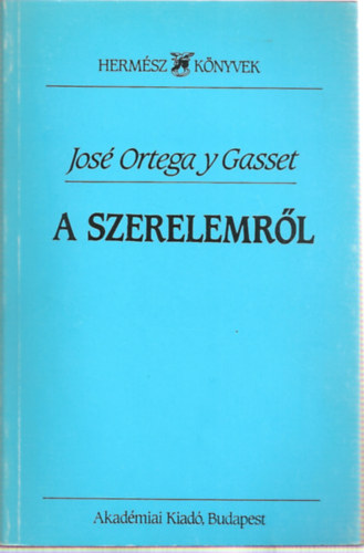 José Ortega y Gasset - A szerelemről (Három tanulmány)
